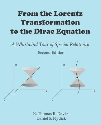 From the Lorentz Transformation to the Dirac Equation: A Whirlwind Tour of Special Relativity by Nydick, Daniel S.