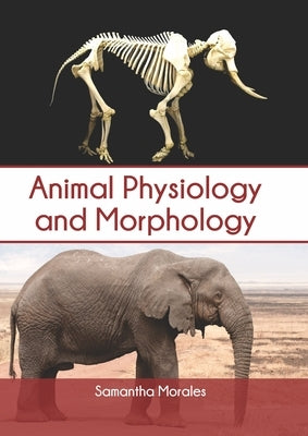 Animal Physiology and Morphology by Morales, Samantha