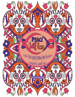 Peace Love & Sugar Skulls: A Rock & Roll Inspired Coloring Book For Adults by Lapila, Suzanne