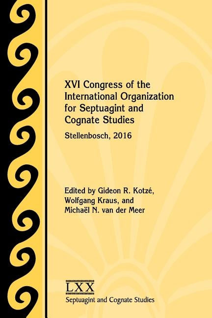 XVI Congress of the International Organization for Septuagint and Cognate Studies: Stellenbosch, 2016 by Kotze, Gideon R.