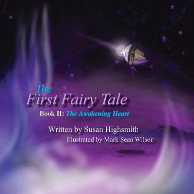 The First Fairy Tale: The Awakening Heart by Highsmith, Susan