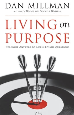 Living on Purpose: Straight Answers to Universal Questions by Millman, Dan