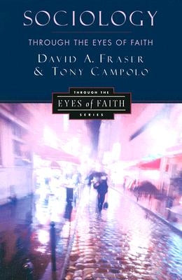 Sociology Through the Eyes of Faith by Fraser, David A.