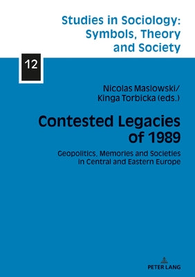 Contested Legacies of 1989: Geopolitics, Memories and Societies in Central and Eastern Europe by Halas, Elżbieta
