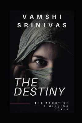 The Destiny: The Story of a Missing Child by Srinivas, Vamshi