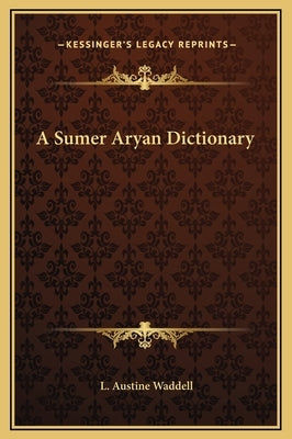 A Sumer Aryan Dictionary by Waddell, L. Austine