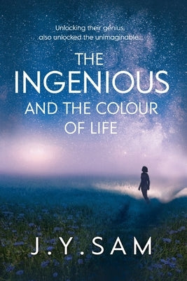 The Ingenious, and the Colour of Life by Sam, J. Y.