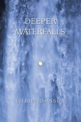 Deeper Waterfalls by Johnson, Lillie