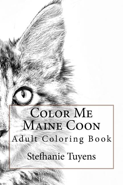 Color Me Maine Coon: Adult Coloring Book by Tuyens, Stefhanie