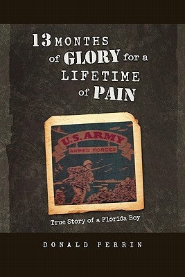 13 Months of Glory for a Lifetime of Pain: True Story of a Florida Boy by Perrin, Donald
