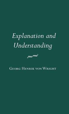 Explanation and Understanding by Von Wright, Georg Henrik