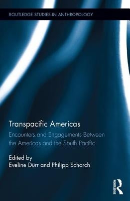 Transpacific Americas: Encounters and Engagements Between the Americas and the South Pacific by Dürr, Eveline