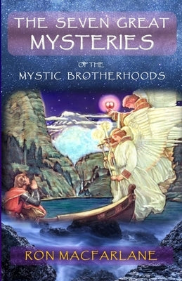 The Seven Great Mysteries of the Mystic Brotherhoods by MacFarlane, Ron