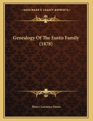 Genealogy Of The Eustis Family (1878) by Eustis, Henry Lawrence