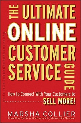 The Ultimate Online Customer Service Guide: How to Connect with Your Customers to Sell More! by Collier, Marsha