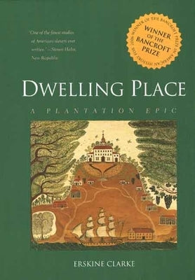 Dwelling Place: A Plantation Epic by Clarke, Erskine