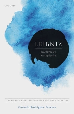 Leibniz: Discourse on Metaphysics by Rodriguez-Pereyra, Gonzalo