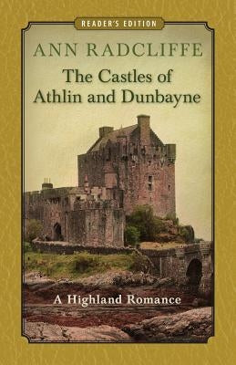 The Castles of Athlin and Dunbayne: A Highland Romance by Radcliffe, Ann Ward