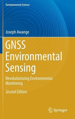 Gnss Environmental Sensing: Revolutionizing Environmental Monitoring by Awange, Joseph