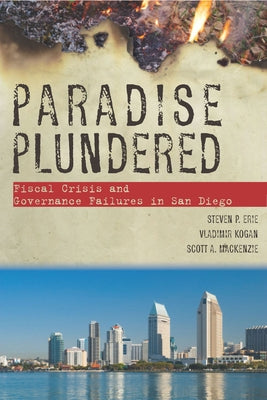 Paradise Plundered: Fiscal Crisis and Governance Failures in San Diego by Erie, Steven P.