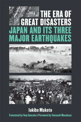 The Era of Great Disasters: Japan and Its Three Major Earthquakesvolume 89 by Iokibe, Makoto