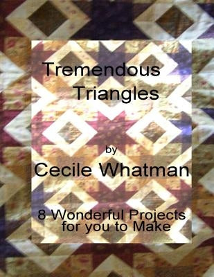 Tremendous Triangles: 8 triangle based patchwork quilts by Whatman, Cecile