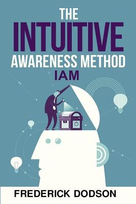 The Intuitive Awareness Method by Dodson, Frederick