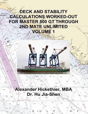 Deck and Stability Calculations Worked-Out for Master 500 GT Through 2nd Mate Unlimited Volume 1 by Hu, Jia-Shen