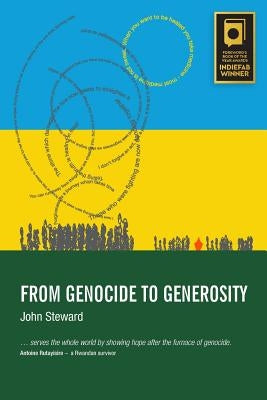 From Genocide to Generosity: Hatreds Heal on Rwanda's Hills by Steward, John