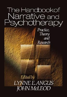 The Handbook of Narrative and Psychotherapy: Practice, Theory and Research by Angus, Lynne E.