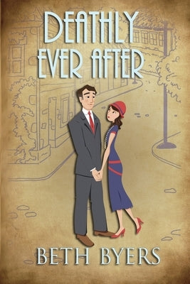 Deathly Ever After: A 1930s Murder Mystery by Byers, Beth