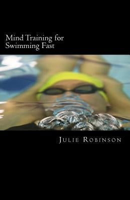 Mind Training for Swimming Fast by Robinson, Julie