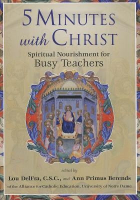 5 Minutes with Christ: Spiritual Nourishment for Busy Teachers by DelFra, Lou