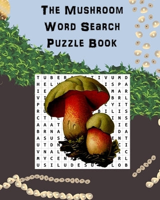 The Mushroom Word Search Puzzle Book: Suitable for adults and children / gift for horticulture, gardeners, foragers, mycologists and hippies. by Florence, C.