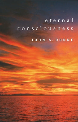 Eternal Consciousness by Dunne, John S.