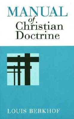 Manual of Christian Doctrine by Berkhof, Louis