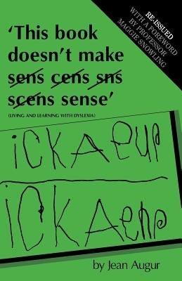 This Book Doesn't Make Sense: Living and Learning with Dyslexia by Augur, Jean