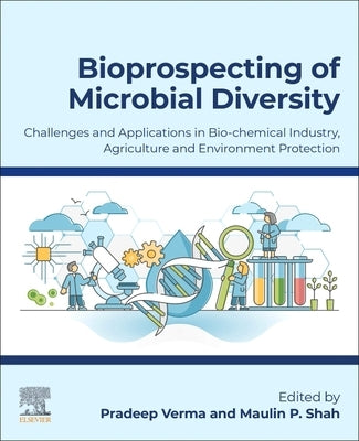 Bioprospecting of Microbial Diversity: Challenges and Applications in Biochemical Industry, Agriculture and Environment Protection by Verma, Pradeep