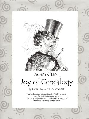 DearMYRTLE's Joy of Genealogy by Richley, Pat
