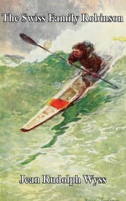 The Swiss Family Robinson by Wyss, Jean Rudolph