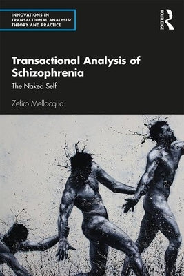 Transactional Analysis of Schizophrenia: The Naked Self by Mellacqua, Zefiro