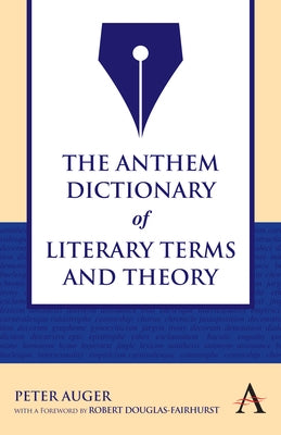 The Anthem Dictionary of Literary Terms and Theory by Auger, Peter