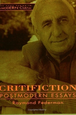 Critifiction: Postmodern Essays by Federman, Raymond