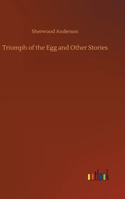Triumph of the Egg and Other Stories by Anderson, Sherwood