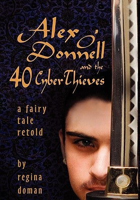 Alex O'Donnell and the 40 Cyberthieves by Doman, Regina