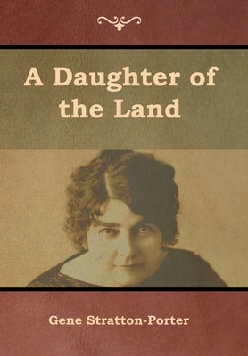 A Daughter of the Land by Stratton-Porter, Gene