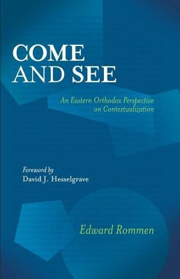 Come and See: An Eastern Orthodox Perspective on Contextualization by Rommen, Edward