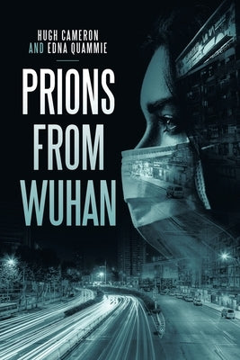 Prions from Wuhan by Cameron, Hugh