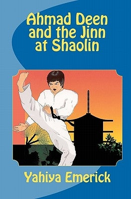 Ahmad Deen and the Jinn at Shaolin by Emerick, Yahiya