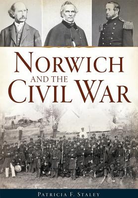 Norwich and the Civil War by Staley, Patricia F.